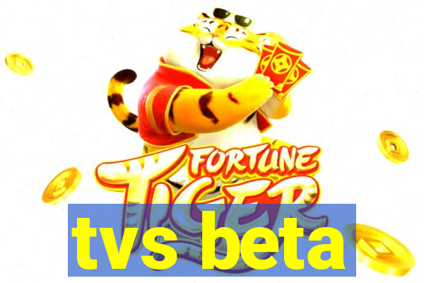 tvs beta
