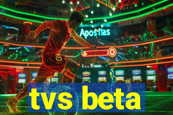 tvs beta