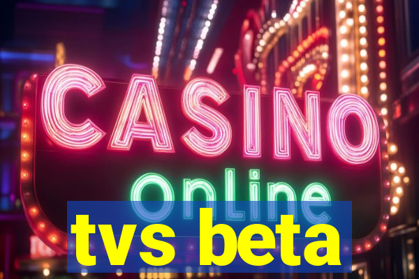 tvs beta