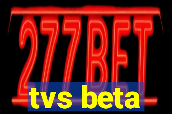 tvs beta