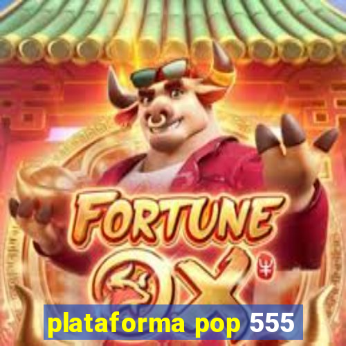 plataforma pop 555