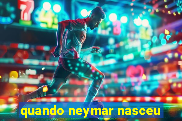 quando neymar nasceu