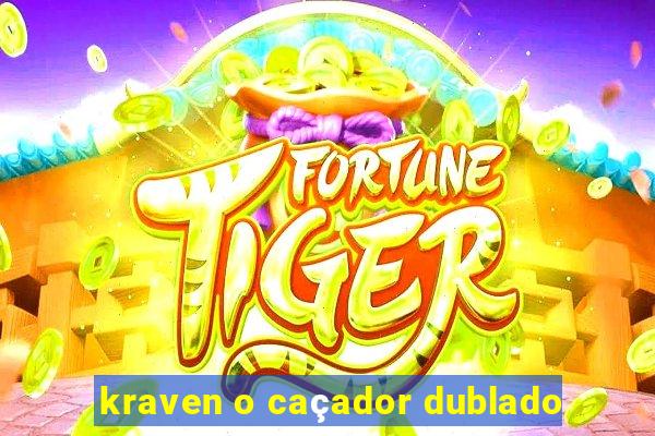 kraven o caçador dublado