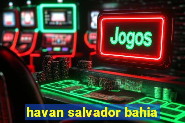 havan salvador bahia