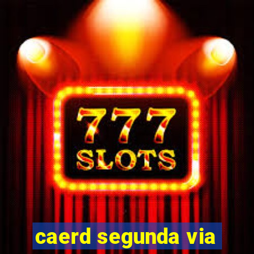 caerd segunda via