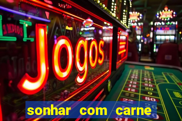 sonhar com carne assada jogo do bicho