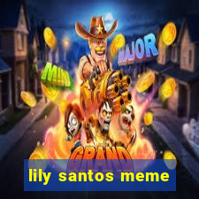 lily santos meme