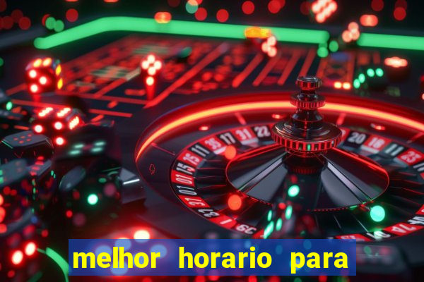 melhor horario para jogar brabet