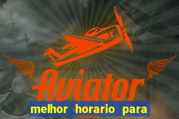 melhor horario para jogar brabet