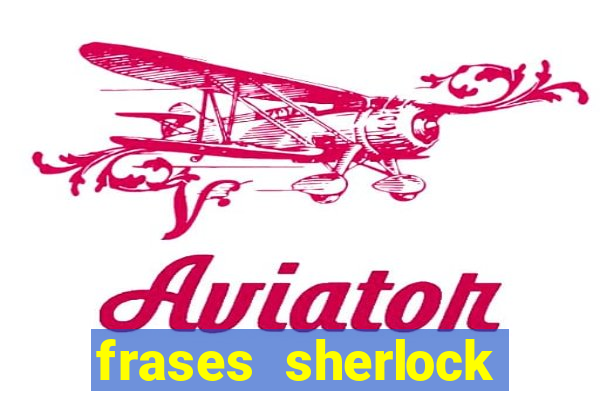 frases sherlock holmes um estudo em vermelho