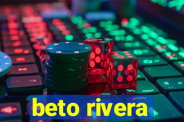 beto rivera