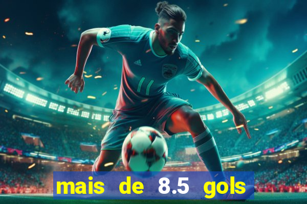 mais de 8.5 gols o que significa