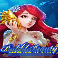 zerofuku existe na mitologia