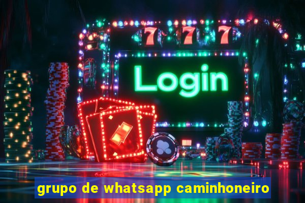 grupo de whatsapp caminhoneiro