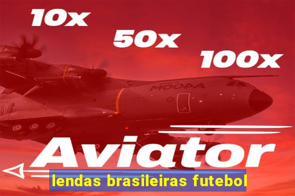 lendas brasileiras futebol