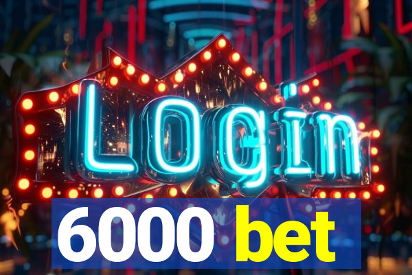 6000 bet