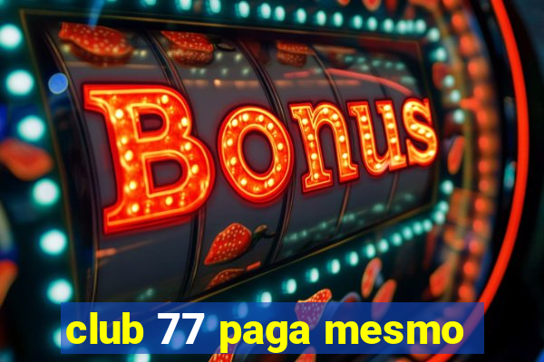 club 77 paga mesmo