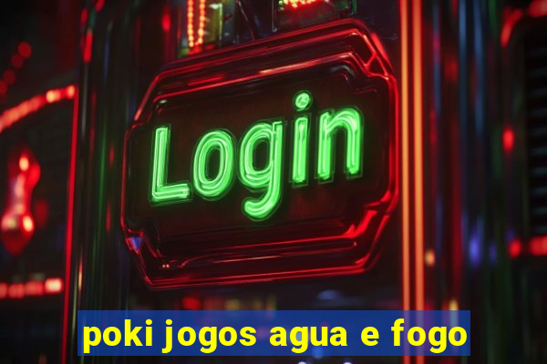 poki jogos agua e fogo