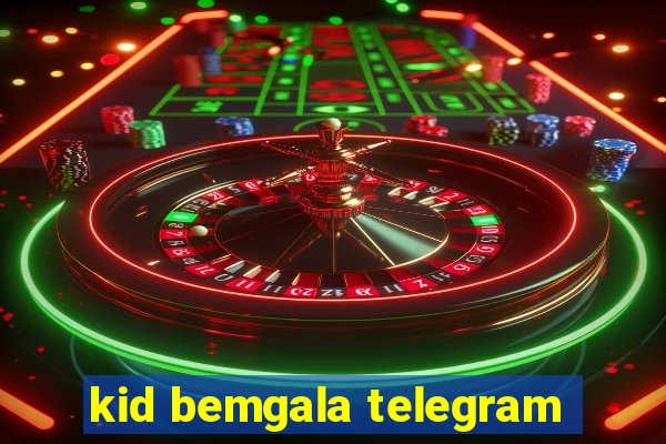 kid bemgala telegram