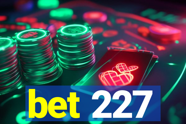 bet 227