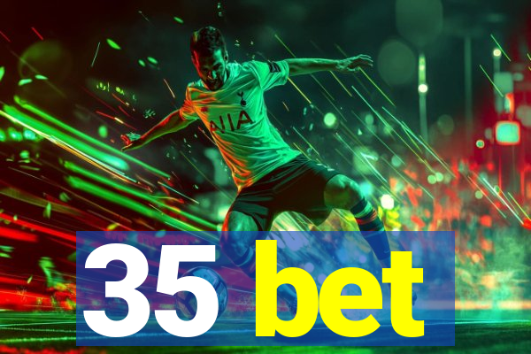 35 bet