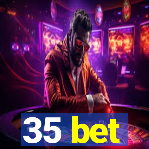 35 bet
