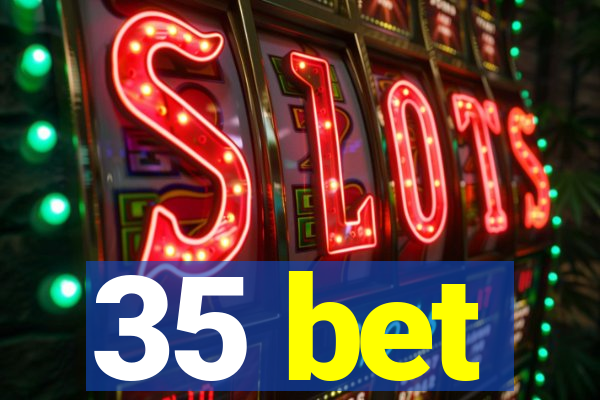 35 bet