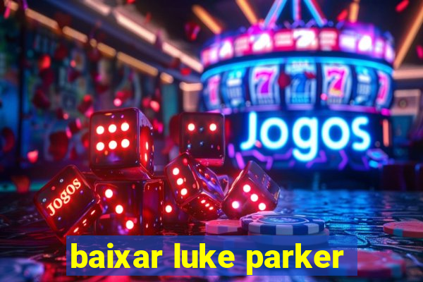 baixar luke parker