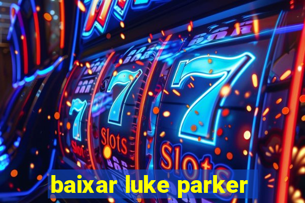 baixar luke parker