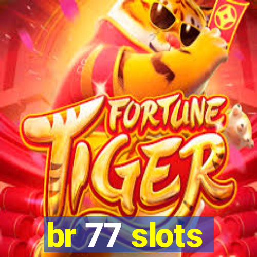 br 77 slots