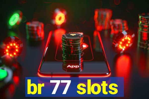 br 77 slots