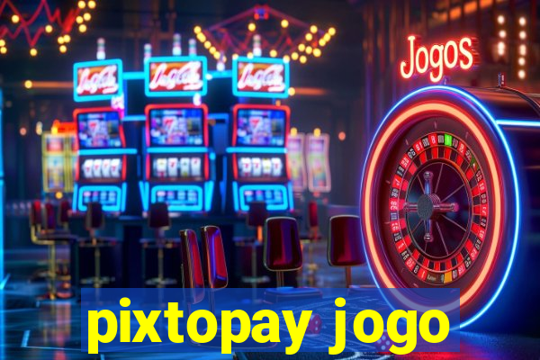 pixtopay jogo