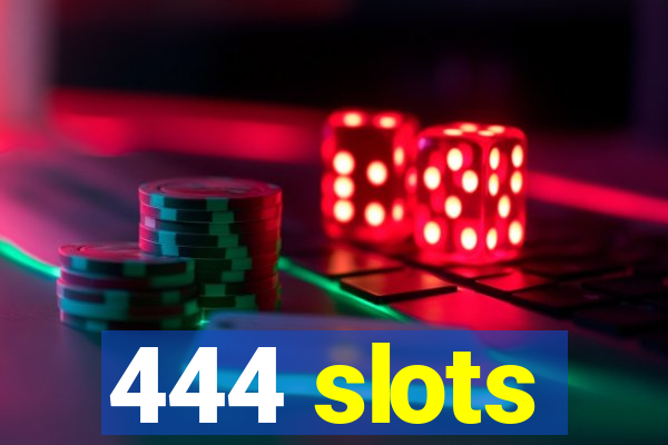 444 slots