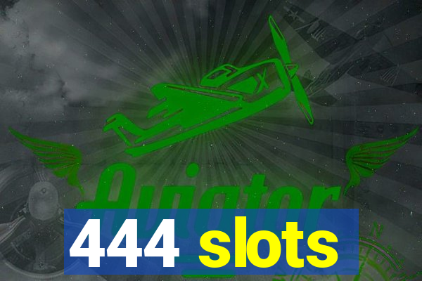 444 slots