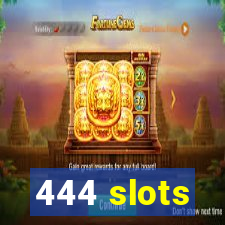 444 slots