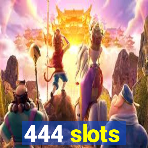 444 slots