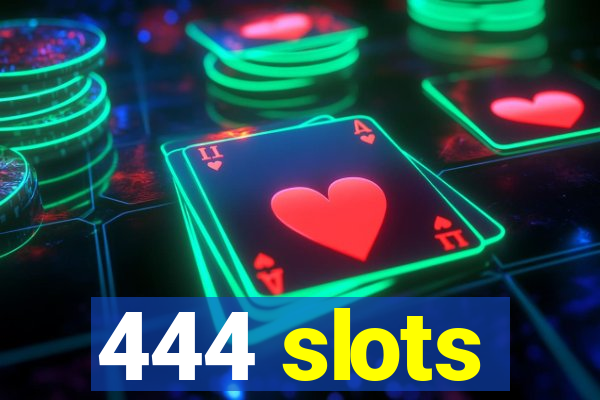 444 slots