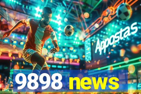 9898 news
