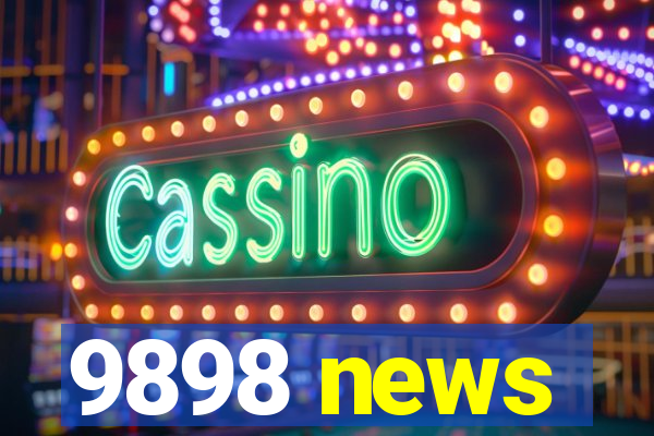 9898 news