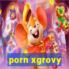 porn xgrovy