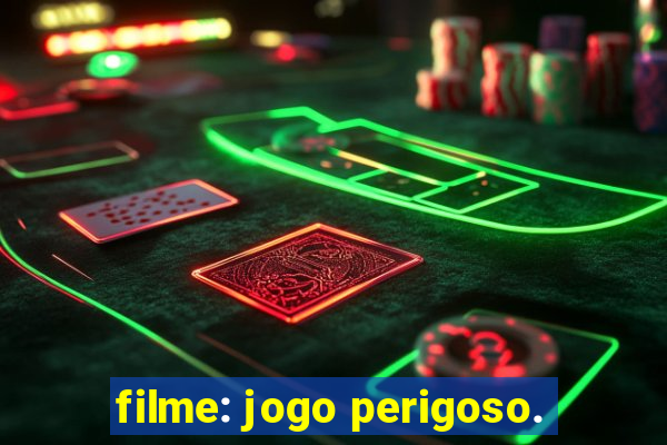 filme: jogo perigoso.