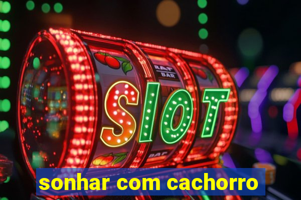 sonhar com cachorro