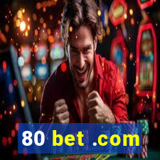 80 bet .com