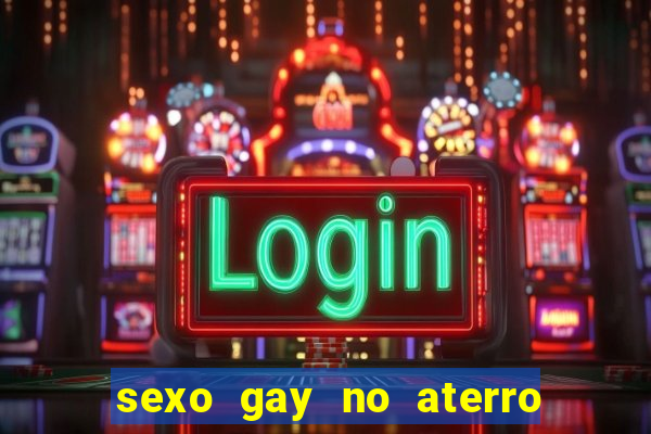 sexo gay no aterro do flamengo