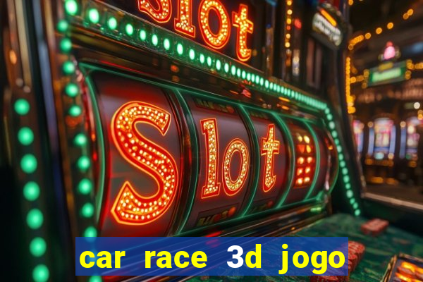 car race 3d jogo de carros