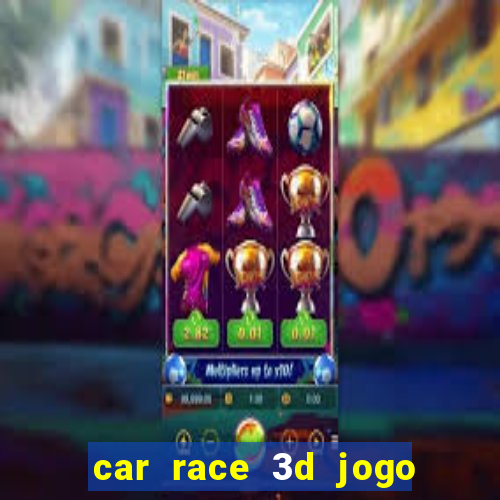 car race 3d jogo de carros
