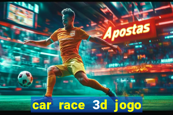 car race 3d jogo de carros