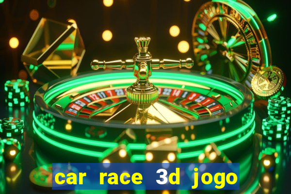 car race 3d jogo de carros