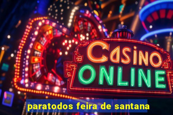paratodos feira de santana