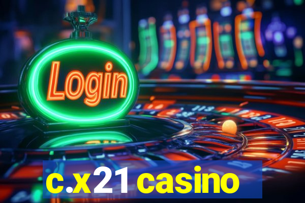c.x21 casino